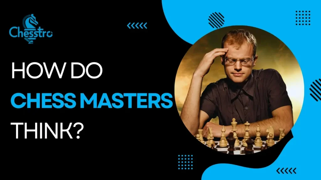 How do Chess Masters think?