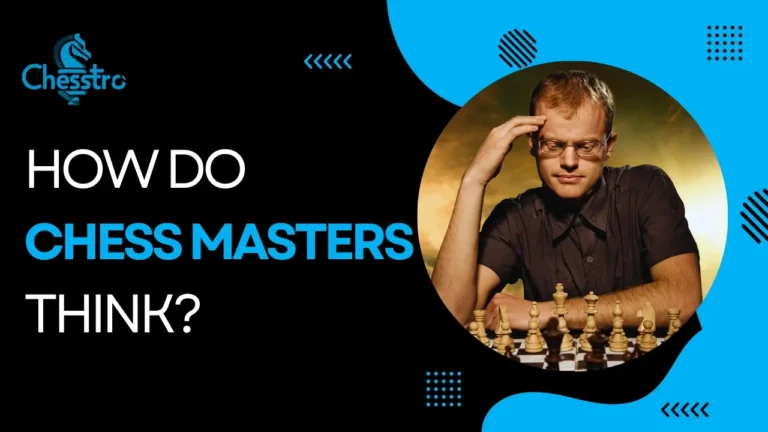 How Do Chess Masters Think? Comprehensive Guide In 2024