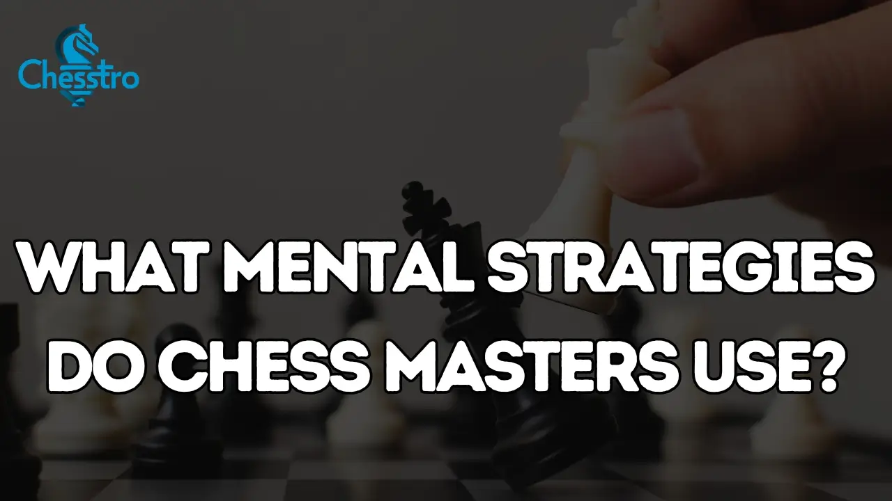 What Mental Strategies Do Chess Masters Use