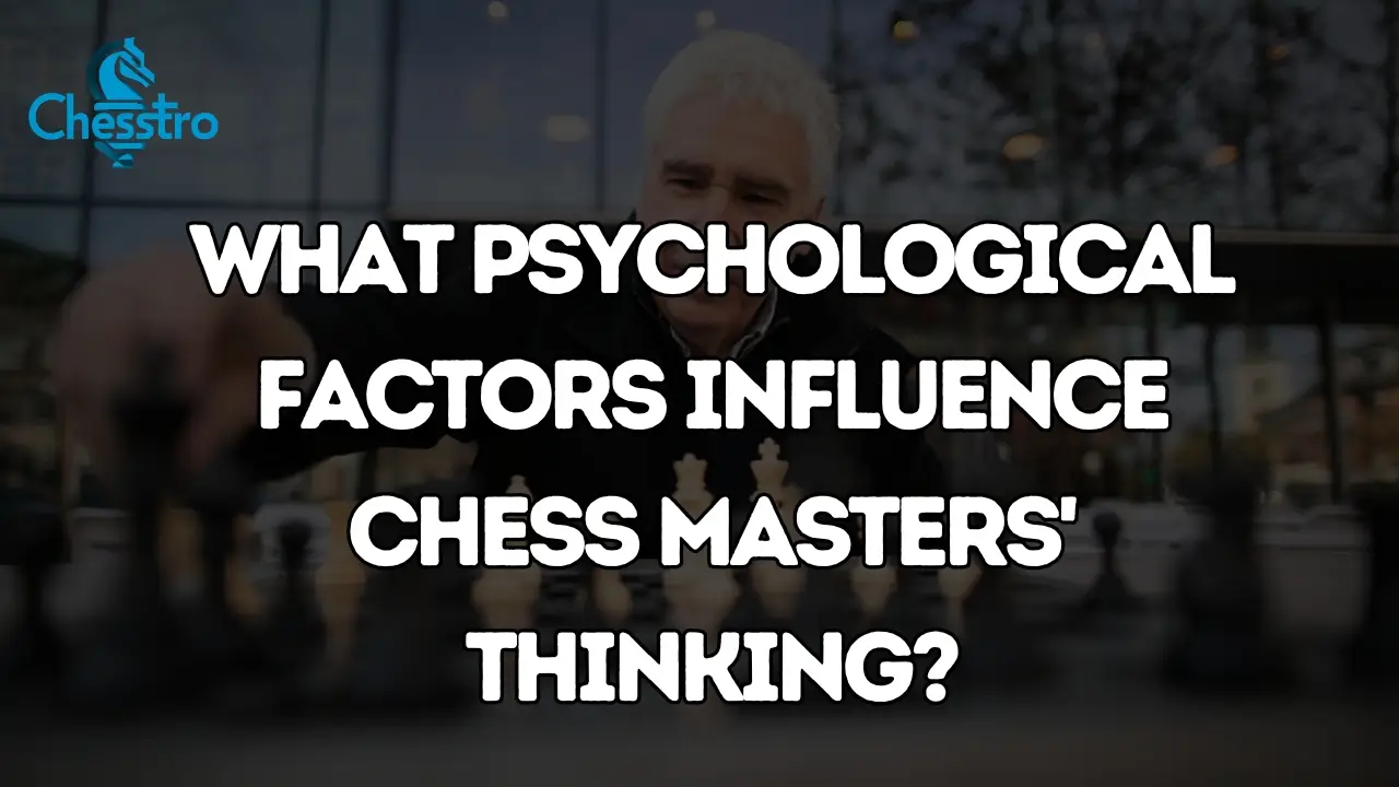 What Psychological Factors Influence Chess Masters' Thinking