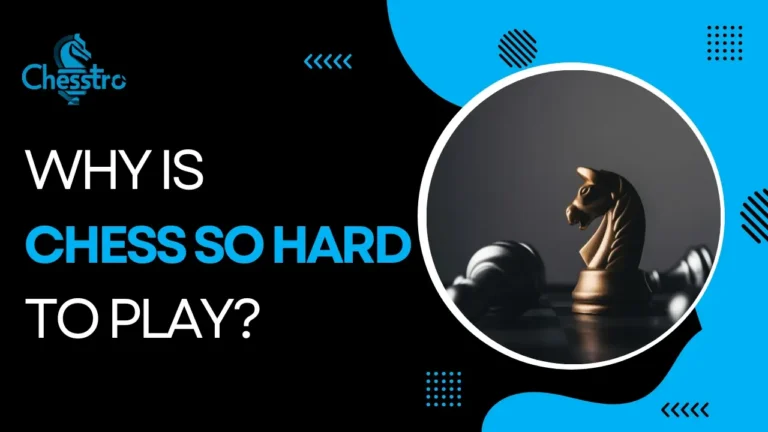 Why is chess so hard?  Explore Reasons In 2024