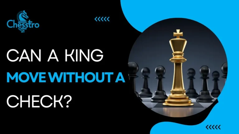 Can A King Move Without a Check? Everything You Need To Know In 2024
