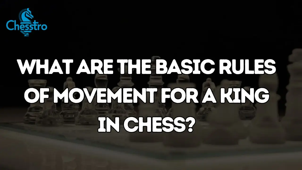 What Are The Basic Rules Of Movement For A King In Chess