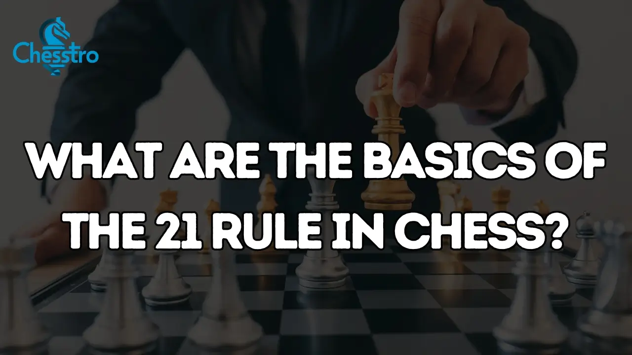 Basics Of The 21 Rule In Chess