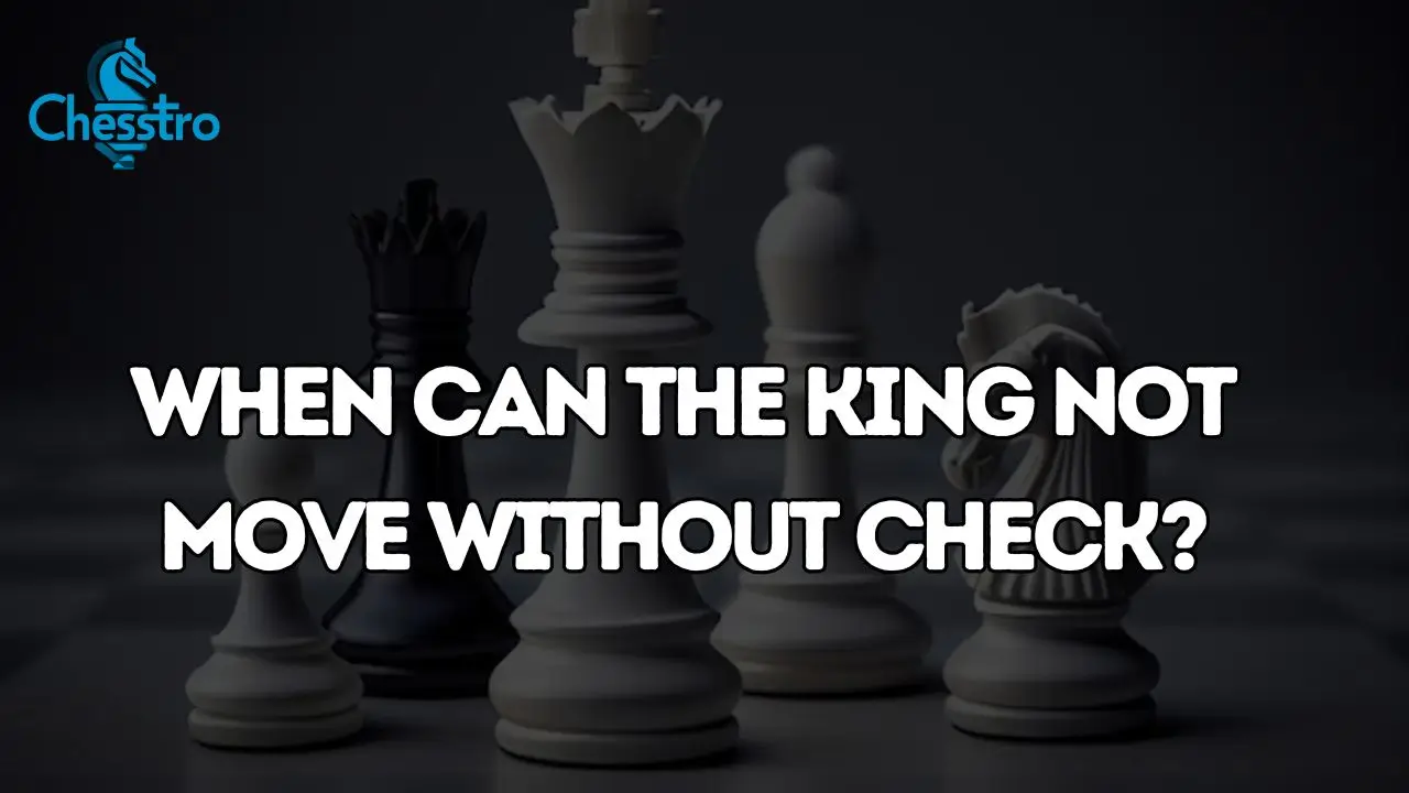 When Can The King Not Move Without Check