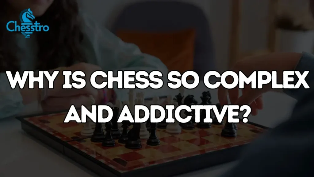 Why is chess so complex and addictive